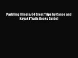 [PDF Download] Paddling Illinois: 64 Great Trips by Canoe and Kayak (Trails Books Guide) [Read]