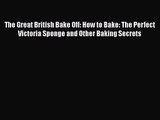 Download The Great British Bake Off: How to Bake: The Perfect Victoria Sponge and Other Baking