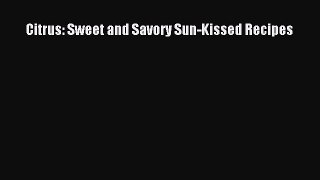 Download Citrus: Sweet and Savory Sun-Kissed Recipes PDF Free