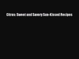 Download Citrus: Sweet and Savory Sun-Kissed Recipes PDF Free