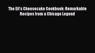 Download The Eli's Cheesecake Cookbook: Remarkable Recipes from a Chicago Legend PDF Free