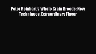 Download Peter Reinhart's Whole Grain Breads: New Techniques Extraordinary Flavor Ebook Free