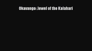 [PDF Download] Okavango: Jewel of the Kalahari [Read] Online