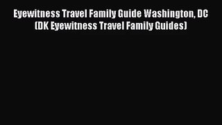 [PDF Download] Eyewitness Travel Family Guide Washington DC (DK Eyewitness Travel Family Guides)