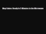Download Mug Cakes: Ready In 5 Minutes in the Microwave Ebook Online