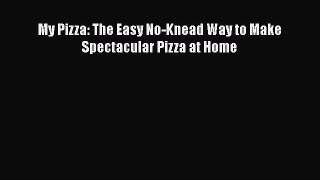 Read My Pizza: The Easy No-Knead Way to Make Spectacular Pizza at Home Ebook Online