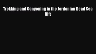 [PDF Download] Trekking and Canyoning in the Jordanian Dead Sea Rift [PDF] Full Ebook