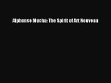 [PDF Download] Alphonse Mucha: The Spirit of Art Nouveau [Download] Full Ebook