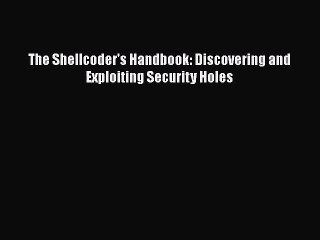 [PDF Download] The Shellcoder's Handbook: Discovering and Exploiting Security Holes [PDF] Online
