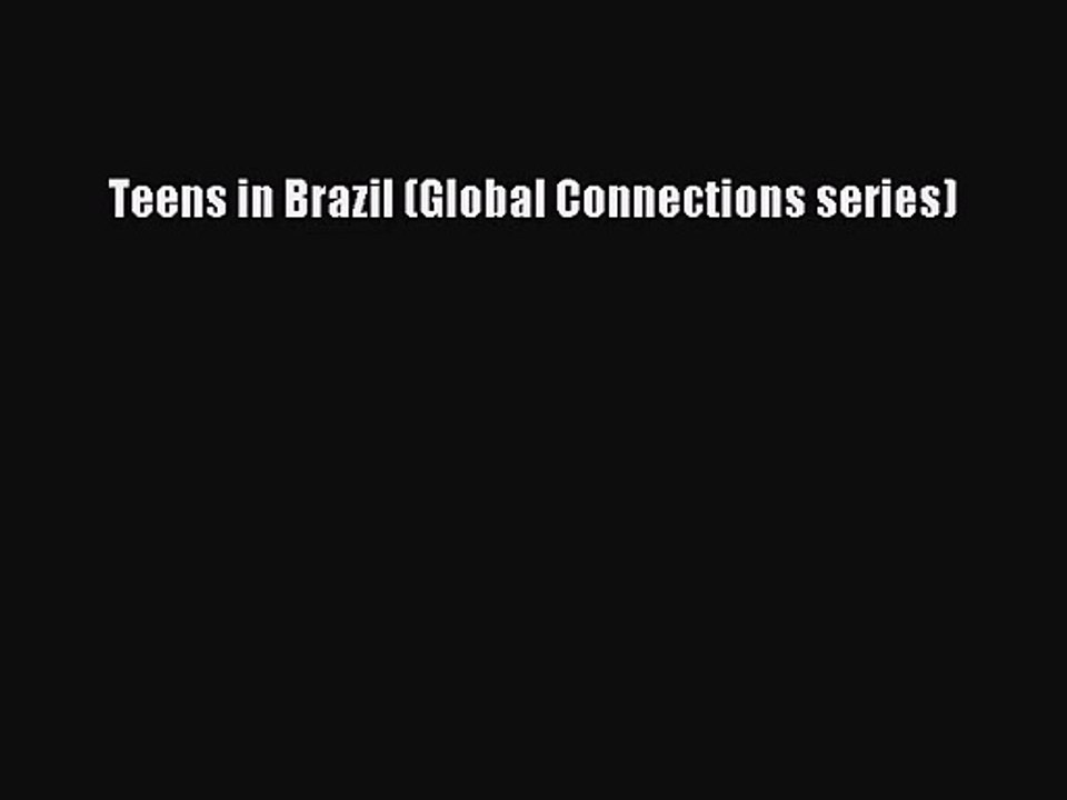 [PDF Download] Teens in Brazil (Global Connections series) [Read] Online