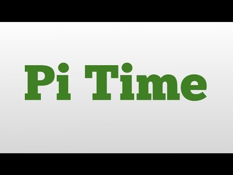 Pi Time meaning and pronunciation
