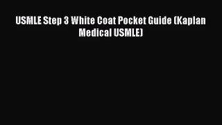 [PDF Download] USMLE Step 3 White Coat Pocket Guide (Kaplan Medical USMLE) [PDF] Online