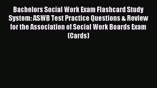 [PDF Download] Bachelors Social Work Exam Flashcard Study System: ASWB Test Practice Questions