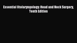 [PDF Download] Essential Otolaryngology: Head and Neck Surgery Tenth Edition [Download] Online