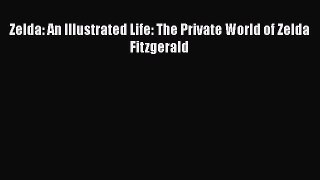 [PDF Download] Zelda: An Illustrated Life: The Private World of Zelda Fitzgerald [PDF] Full