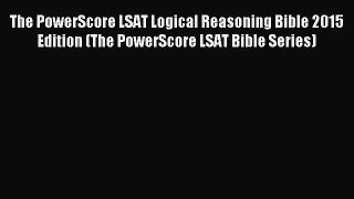 [PDF Download] The PowerScore LSAT Logical Reasoning Bible 2015 Edition (The PowerScore LSAT