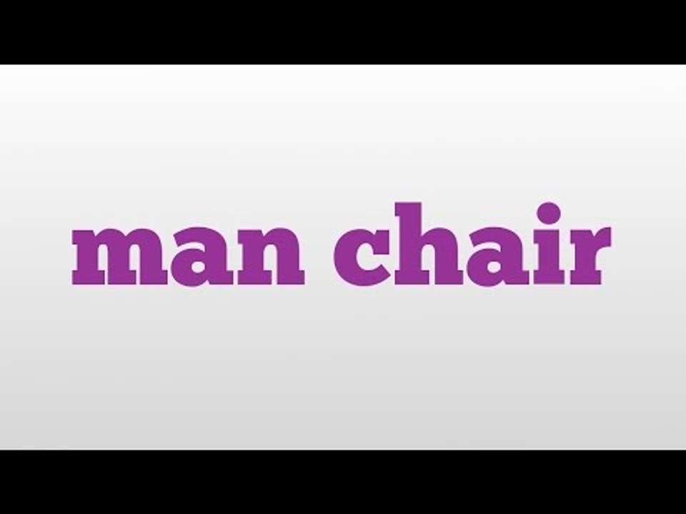 man chair meaning and pronunciation
