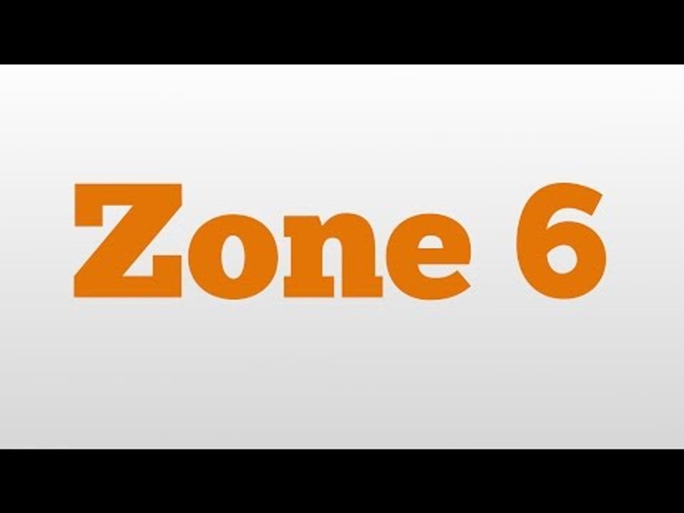 Zone 6 meaning and pronunciation