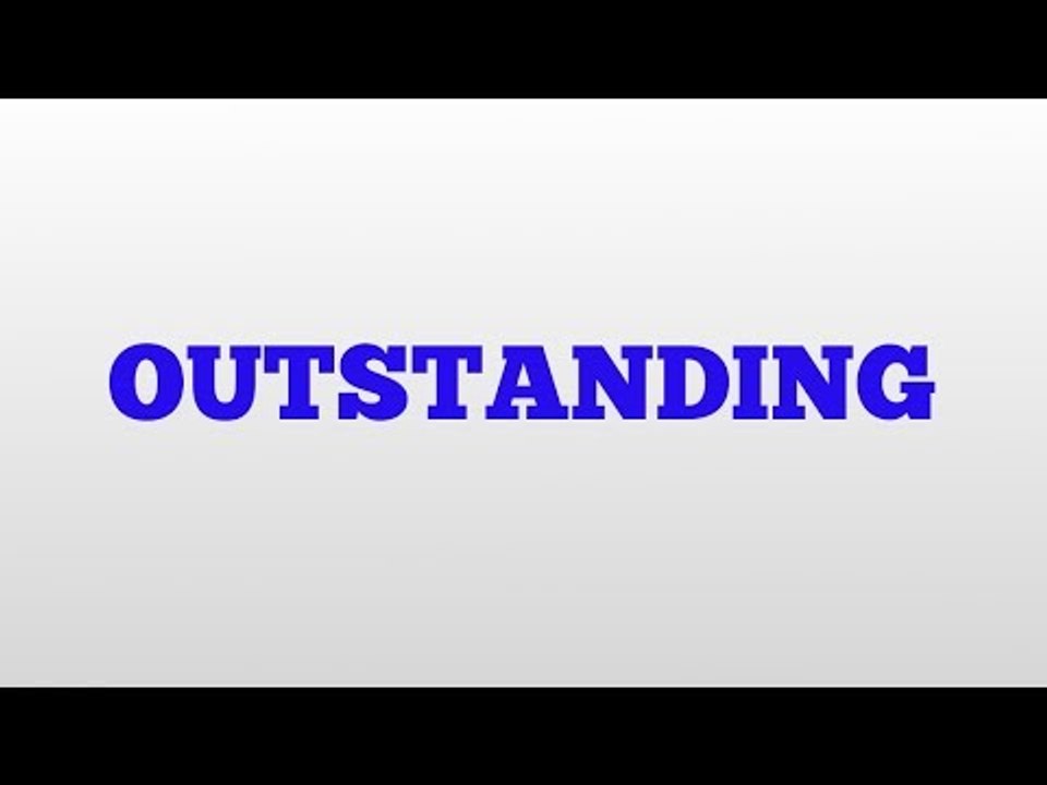 OUTSTANDING meaning and pronunciation