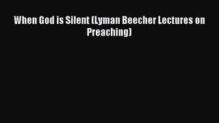 When God is Silent (Lyman Beecher Lectures on Preaching) [Download] Online