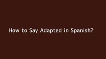 How to say Adapted in Spanish