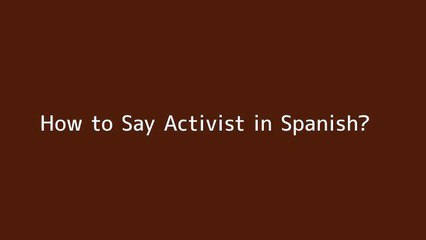 How to say Activist in Spanish