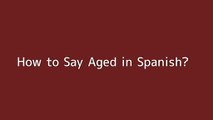 How to say Aged in Spanish