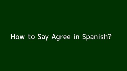 How to say Agree in Spanish