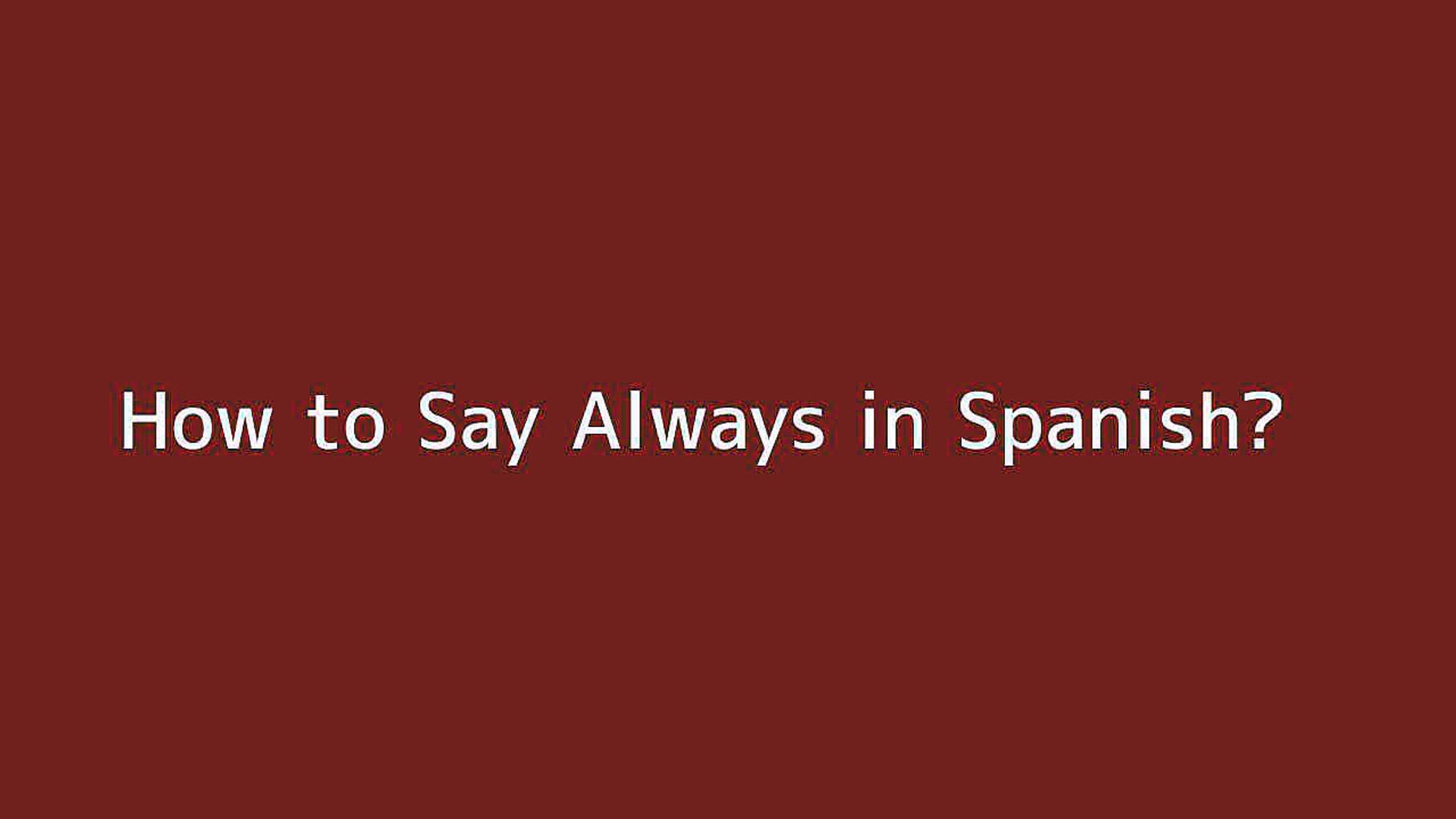 How To Say Always In Spanish Video Dailymotion