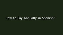 How to say Annually in Spanish