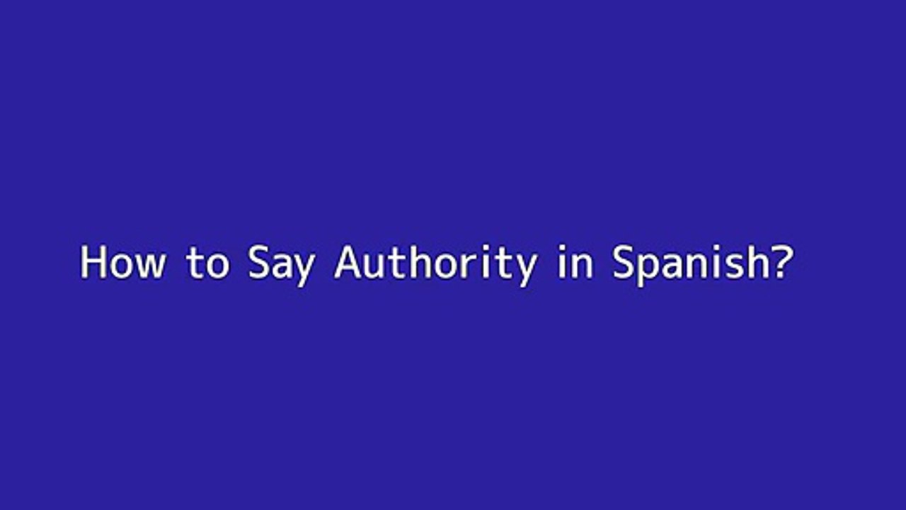 How to say Authority in Spanish Vidéo Dailymotion