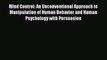 Mind Control: An Unconventional Approach to Manipulation of Human Behavior and Human Psychology