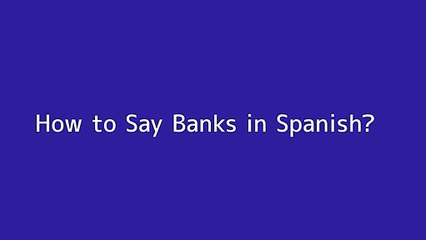 How to say Banks in Spanish