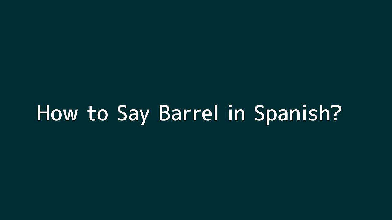 How to say Barrel in Spanish Vidéo Dailymotion