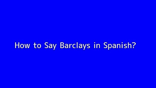 How to say Barclays in Spanish