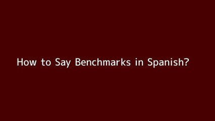 How to say Benchmarks in Spanish