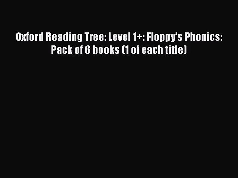 Oxford Reading Tree: Level 1+: Floppy's Phonics: Pack of 6 books (1 of each title) [Download]