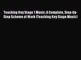 Teaching Key Stage 1 Music: A Complete Step-by-Step Scheme of Work (Teaching Key Stage Music)