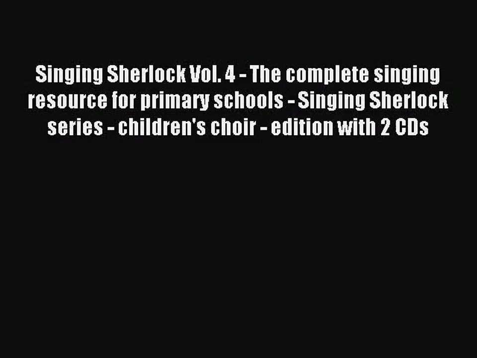 Singing Sherlock Vol. 4 - The complete singing resource for primary schools - Singing Sherlock