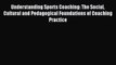 Understanding Sports Coaching: The Social Cultural and Pedagogical Foundations of Coaching