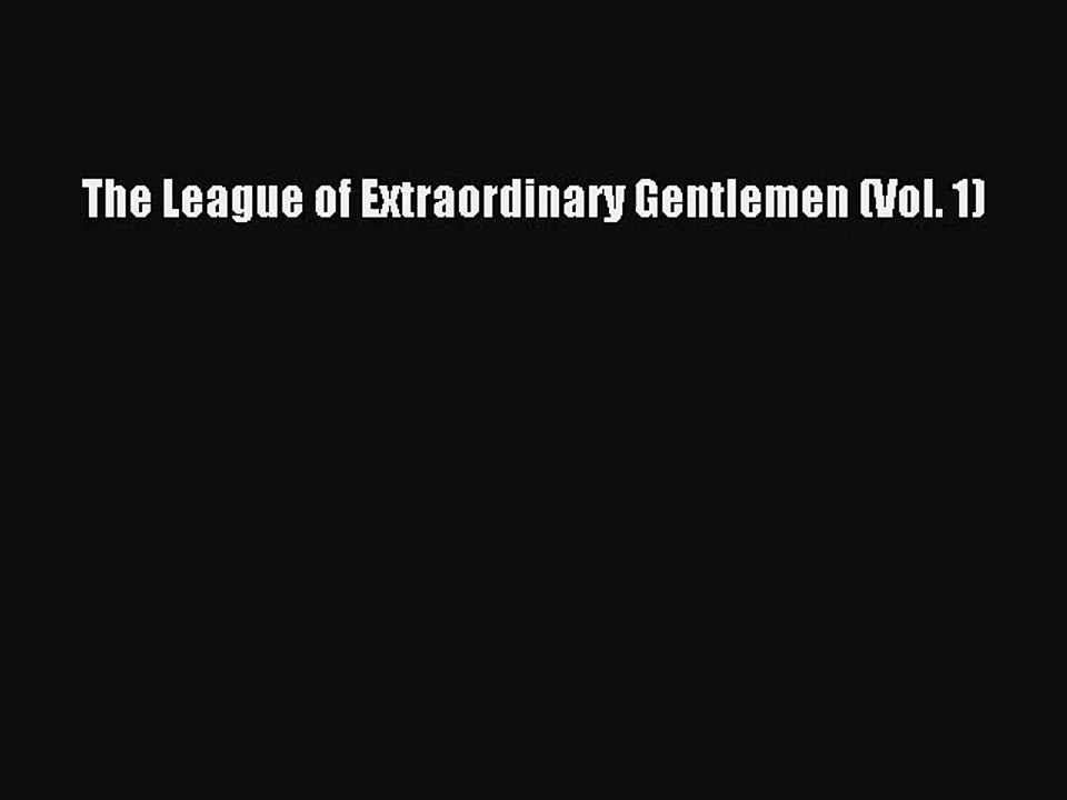 [PDF Download] The League of Extraordinary Gentlemen (Vol. 1) [PDF] Full Ebook