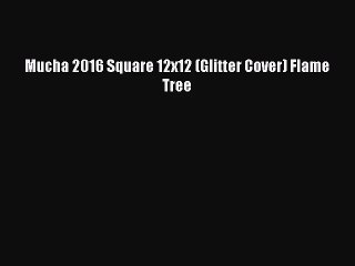 [PDF Download] Mucha 2016 Square 12x12 (Glitter Cover) Flame Tree [Read] Online