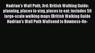 [PDF Download] Hadrian's Wall Path 3rd: British Walking Guide: planning places to stay places