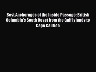 [PDF Download] Best Anchorages of the Inside Passage: British Columbia's South Coast from the