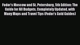 [PDF Download] Fodor's Moscow and St. Petersburg 5th Edition: The Guide for All Budgets Completely