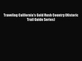 [PDF Download] Traveling California's Gold Rush Country (Historic Trail Guide Series) [Read]