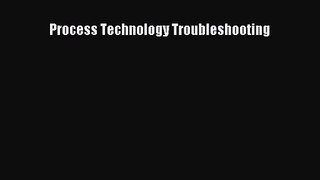 [PDF Download] Process Technology Troubleshooting [Read] Full Ebook