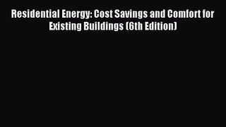 [PDF Download] Residential Energy: Cost Savings and Comfort for Existing Buildings (6th Edition)