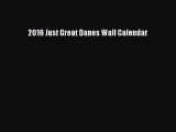 [PDF Download] 2016 Just Great Danes Wall Calendar [PDF] Full Ebook