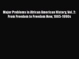 [PDF Download] Major Problems in African American History Vol. 2: From Freedom to Freedom Now
